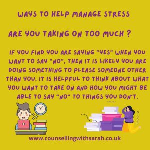 Ways to help manage stress - are you taking on too much ?